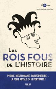 Couverture de Les Rois fous de l'Histoire